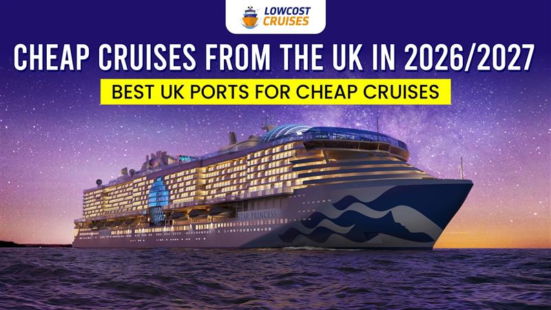 Cheap Cruises from the UK in 2026/2027 – Best Deals You Can Book Now